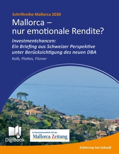Mallorca - nur emotionale Rendite? Investmentchancen: Ein Briefing aus Schweizer Perspektive unter Berücksichtigung des neuen DBA