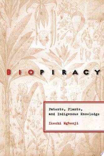 Global Biopiracy Patents, Plants, and Indigenous Knowledge