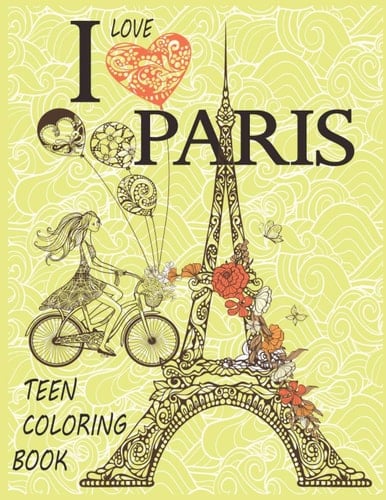 I love Paris: Teen Coloring book for girls | fun and relaxing 35 Cool Outfits and Inspirational Quotes for Teen Girls, Young Adults