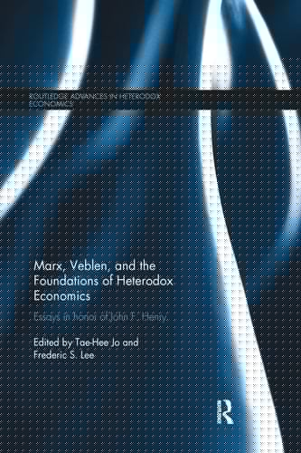 Marx, Veblen, and the Foundations of Heterodox Economics Essays in Honor of John F. Henry