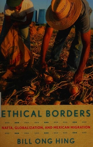 Ethical Borders NAFTA, Globalization, and Mexican Migration