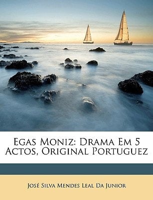 Egas Moniz: Drama Em 5 Actos, Original Portuguez (Portuguese Edition)