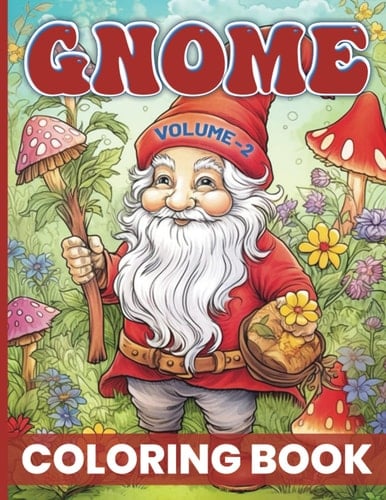 Gnome Coloring Book Volume Two: Whimsical high quality gnome, flowers, landscapes coloring book for all ages to adult.