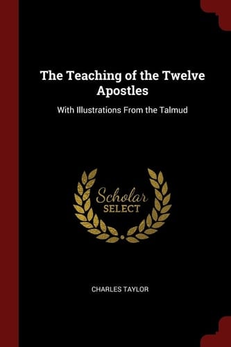 The Teaching of the Twelve Apostles With Illustrations From the Talmud