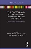 The Cotton and Textiles Industry Innovation and Maturity : Case Studies in Industrial History