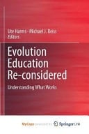 Evolution Education Re-considered Understanding What Works