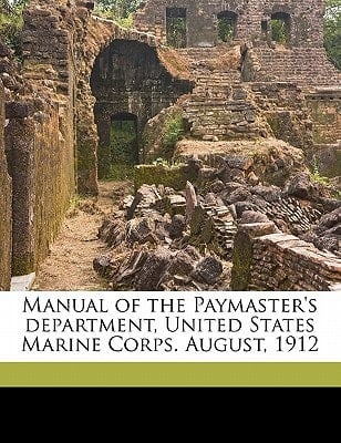 Manual of the Paymaster's department, United States Marine Corps. August, 1912