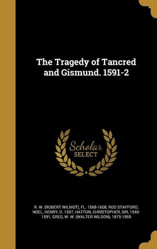 The Tragedy of Tancred and Gismund. 1591-2