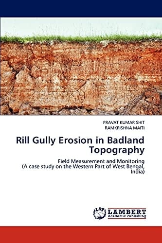 Rill Gully Erosion in Badland Topography Field Measurement and Monitoring (A Case Study on the Western Part of West Bengal, India)