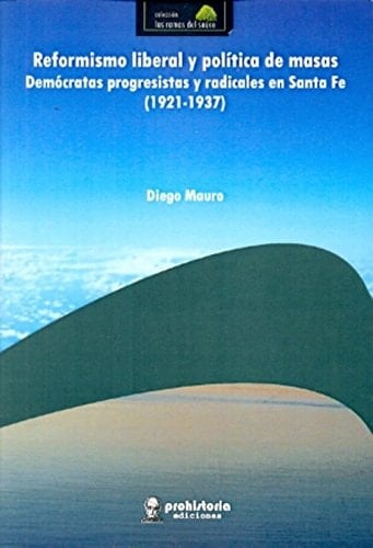 Reformismo liberal y política de masas demócratas progresistas y radicales en Santa Fe (1921-1937)