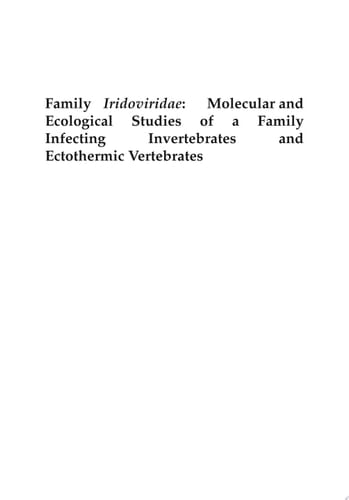Family Iridoviridae Molecular and Ecological Studies of a Family Infecting Invertebrates and Ectothermic Vertebrates
