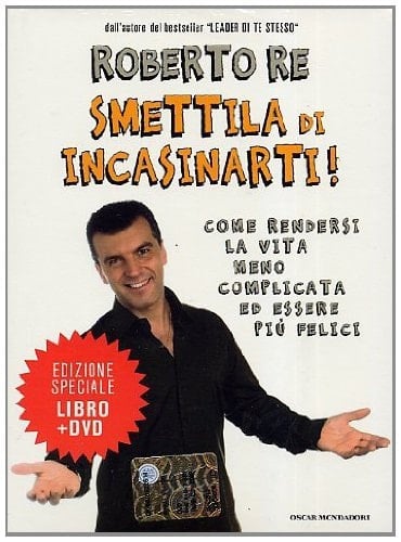 Smettila di incasinarti! Come rendersi la vita meno complicata ed essere più felici. Con DVD