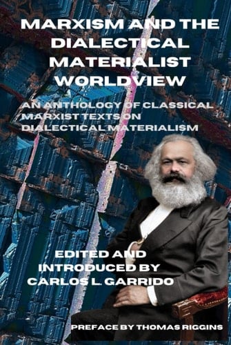 Marxism and the Dialectical Materialist Worldview: An Anthology of Classical Marxist Texts on Dialectical Materialism