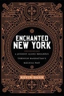 Enchanted New York A Walk along Broadway through Manhattan's Magical Past