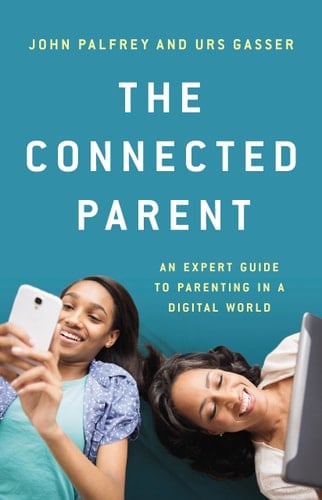 The Connected Parent An Expert Guide to Parenting in a Digital World
