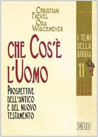 Che cos'è l'uomo prospettive dell'Antico e del Nuovo Testamento