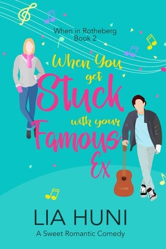 When You Get Stuck with Your Famous Ex: A sweet romantic comedy (When in Rotheberg)