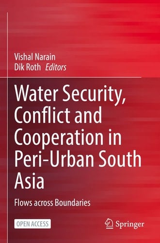 Water Security, Conflict and Cooperation in Peri-Urban South Asia Flows across Boundaries