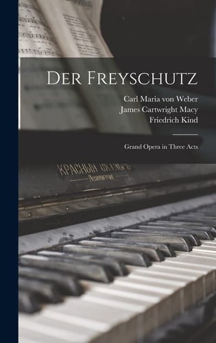 Der Freyschutz Grand Opera in Three Acts