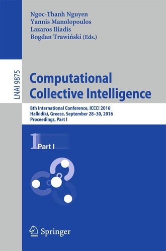 Computational Collective Intelligence: 8th International Conference, ICCCI 2016, Halkidiki, Greece, September 28-30, 2016. Proceedings, Part I (Lecture Notes in Computer Science, 9875)