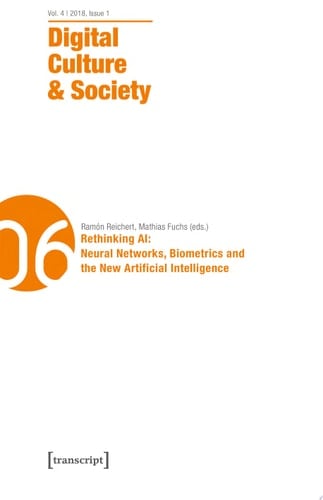 Digital Culture & Society (DCS) Vol. 4, Issue 1/2018 – Rethinking AI: Neural Networks, Biometrics and the New Artificial Intelligence
