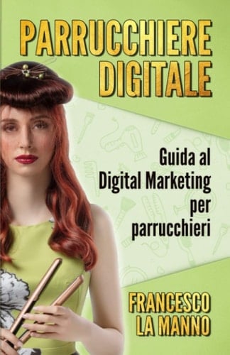 Parrucchiere Digitale: Guida al digital marketing per parrucchieri (Ouroboros) (Italian Edition)