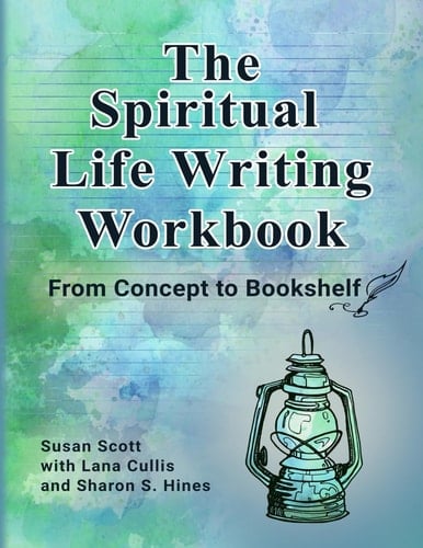 The Spiritual Life Writing Workbook From Concept to Bookshelf