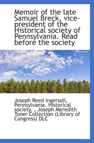 Memoir of the late Samuel Breck, vice-president of the Historical society of Pennsylvania. Read befo