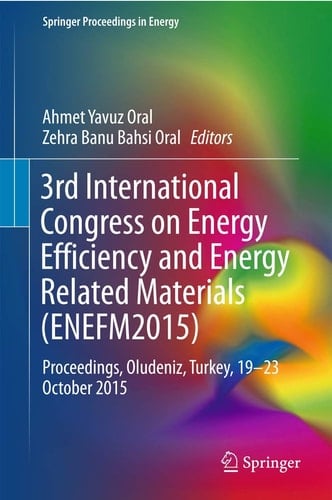 3rd International Congress on Energy Efficiency and Energy Related Materials (ENEFM2015) Proceedings, Oludeniz, Turkey, 19–23 October 2015