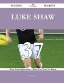 Luke Shaw 37 Success Secrets - 37 Most Asked Questions on Luke Shaw - What You Need to Know