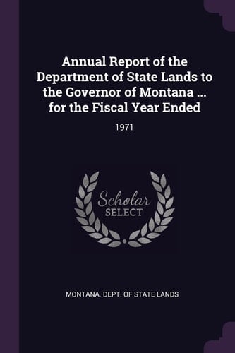 Annual Report of the Department of State Lands to the Governor of Montana ... for the Fiscal Year Ended 1971