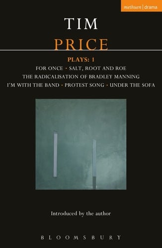 Tim Price Plays: 1 For Once; Salt, Root and Roe; The Radicalisation of Bradley Manning; I'm With the Band; Protest Song; Under the Sofa