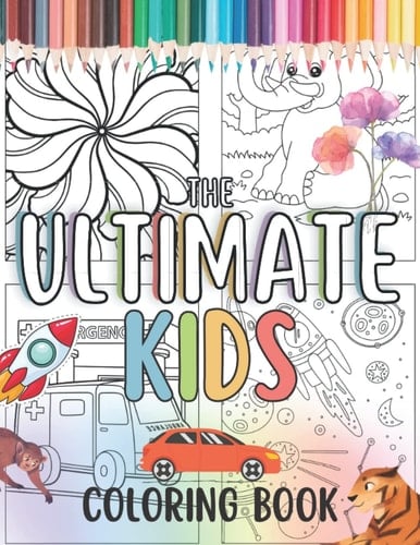 The Ultimate Kids Coloring Book: An Awesome Collection of Over 90 Coloring Pages with Space, Animals, Vehicles, and More! (Kids Coloring Book Pack)