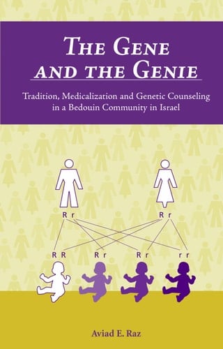 The Gene and the Genie: Tradition, Medicalization and Genetic Counseling in a Bedouin Community in Israel