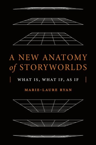 A New Anatomy of Storyworlds What Is, what If, as If