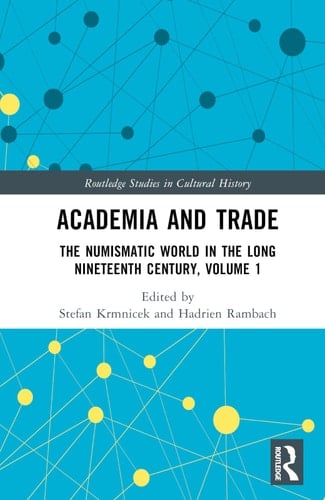 Academia and Trade The Numismatic World in the Long Nineteenth Century, Volume 1