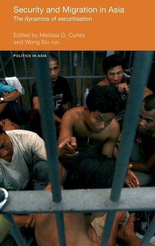 Security and Migration in Asia: The dynamics of securitisation (Politics in Asia)