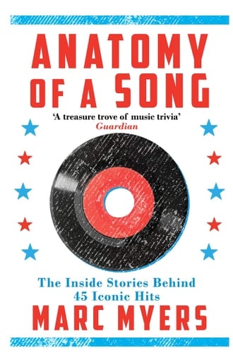 Anatomy of a Song The Inside Stories Behind 45 Iconic Hits