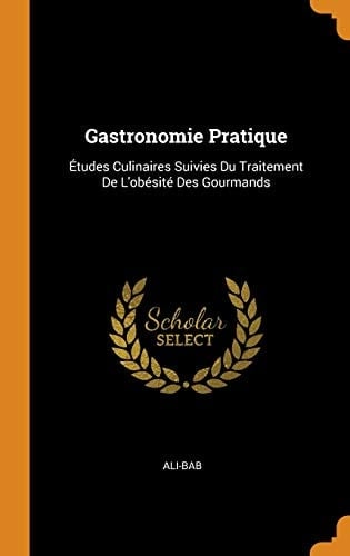 Gastronomie Pratique Études Culinaires Suivies Du Traitement De L'obésité Des Gourmands