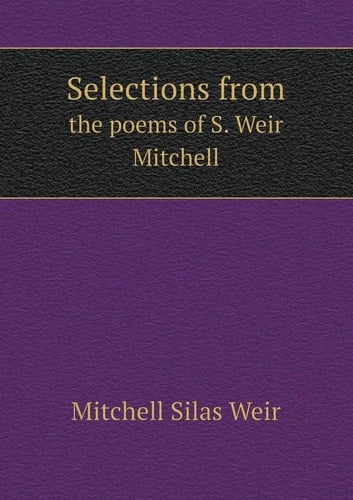 Selections from the poems of S. Weir Mitchell
