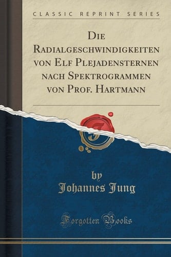 Die Radialgeschwindigkeiten Von Elf Plejadensternen Nach Spektrogrammen Von Prof. Hartmann (Classic Reprint)