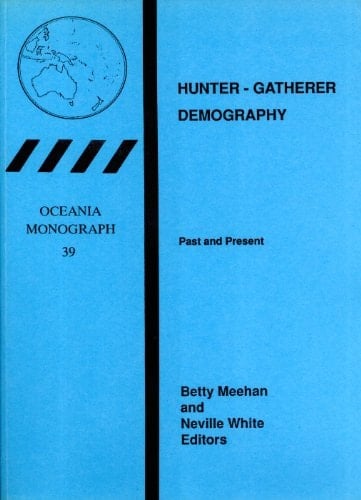 Hunter-Gatherer Demography: Past and present (Oceania Monograph, 39)