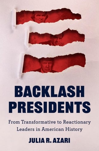 Backlash Presidents From Transformative to Reactionary Leaders in American History