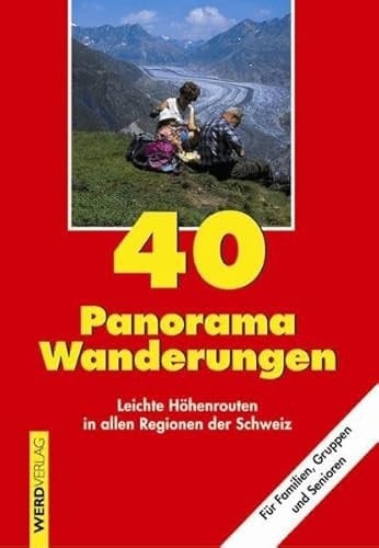 40 Panorama-Wanderungen leichte Höhenrouten in allen Regionen der Schweiz