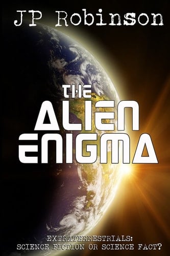 The Alien Enigma Extraterrestrials: Science Fiction Or Science Fact?