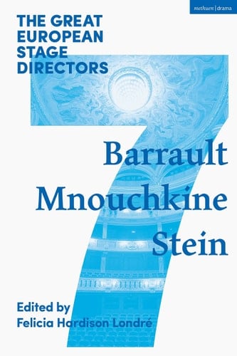 The Great European Stage Directors Volume 7 Barrault, Mnouchkine, Stein
