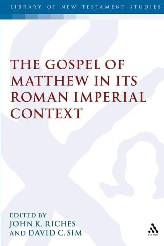 The Gospel of Matthew in its Roman Imperial Context (The Library of New Testament Studies)