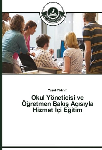 Okul Yöneticisi ve Öğretmen Bakış Açısıyla Hizmet İçi Eğitim (Turkish Edition)