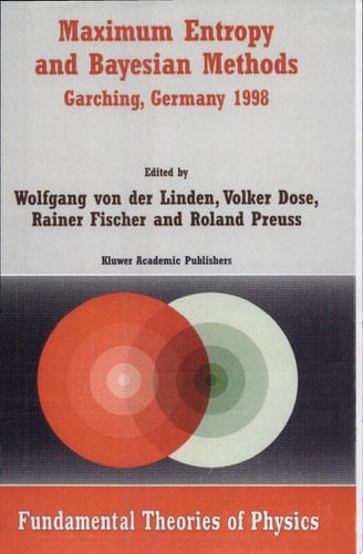 Maximum Entropy and Bayesian Methods Garching, Germany 1998 Proceedings of the 18th International Workshop on Maximum Entropy and Bayesian Methods of Statistical Analysis