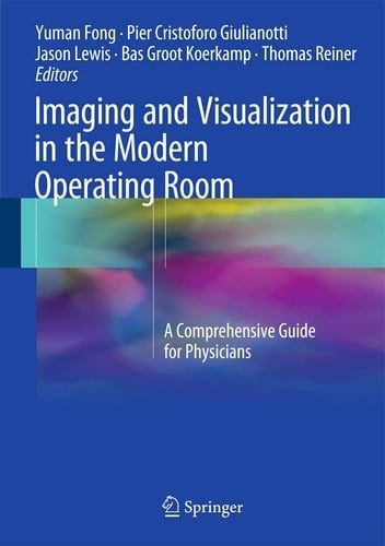 Imaging and Visualization in The Modern Operating Room A Comprehensive Guide for Physicians